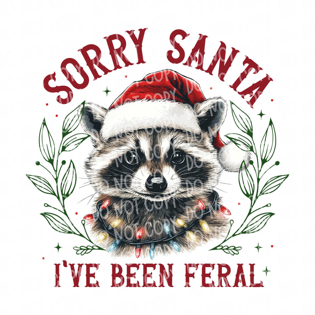 Sorry Santa I've Been Feral | DTF Ready to Press or Sublimation Transfer