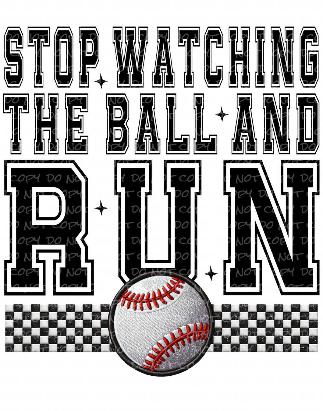 Stop Watching the Ball and Run (Baseball/Softball)| DTF Ready to Press or Sublimation Transfer