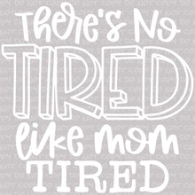 Load image into Gallery viewer, There&#39;s No Tired Like Mom Tired | DTF Ready to Press or Sublimation Transfer
