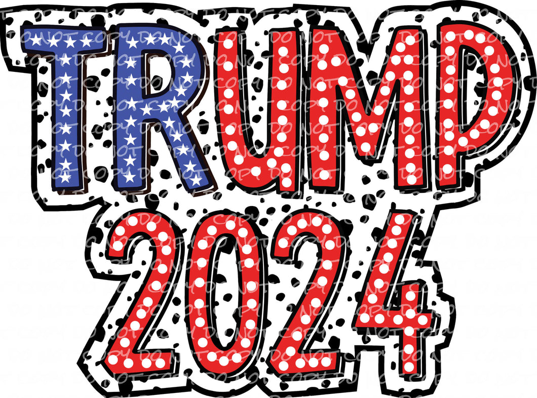 Trump 2024 Dalmatian Dots - DTF Ready to Press or Sublimation Transfer