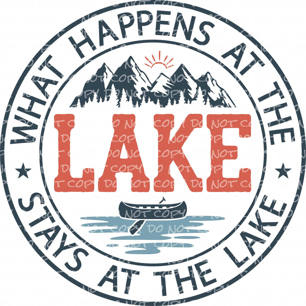 What Happens at the Lake Stays at the Lake - DTF Ready to Press or Sublimation Transfer