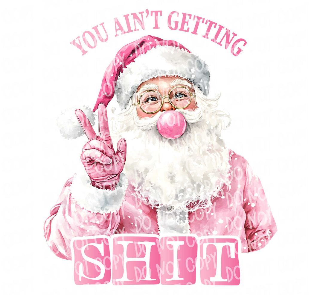 You Ain't Getting Shit - Pink Santa | DTF Ready to Press or Sublimation Transfer