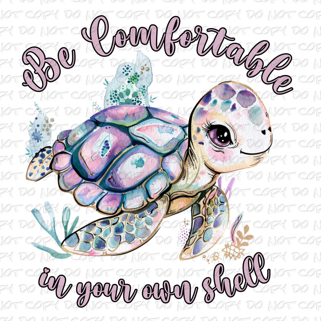 Be Comfortable in Your Own Shell | DTF Ready to Press or Sublimation Transfer