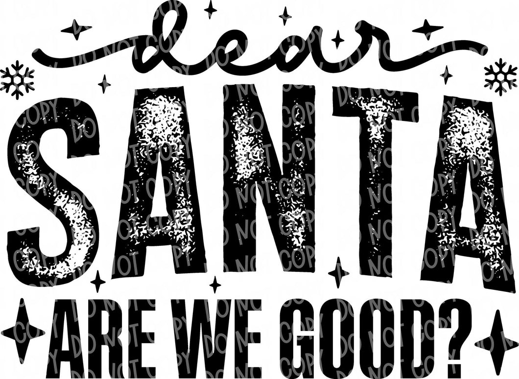 Dear Santa - Are We Good? | DTF Ready to Press or Sublimation Transfer