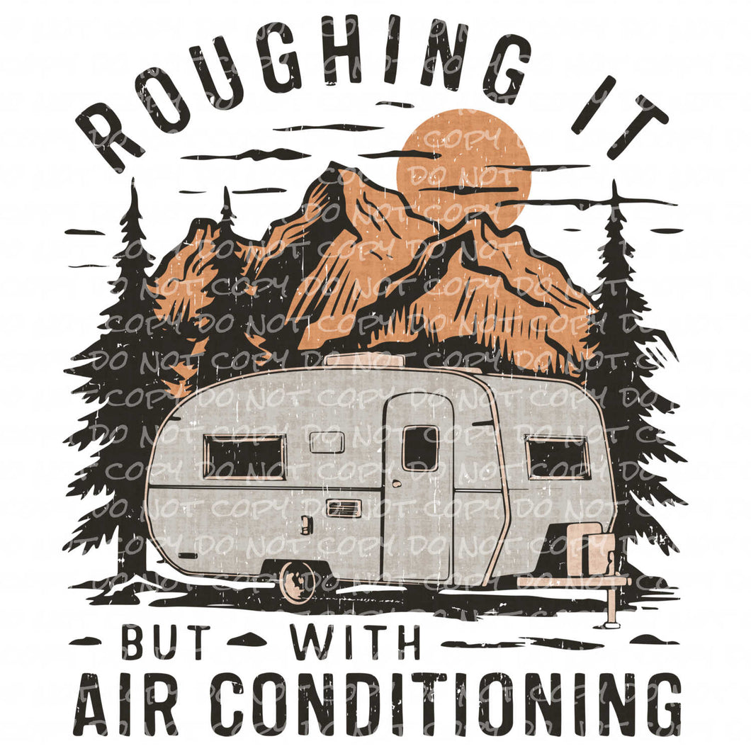 Roughing It But With Air Conditioning | DTF Ready to Press or Sublimation Transfer