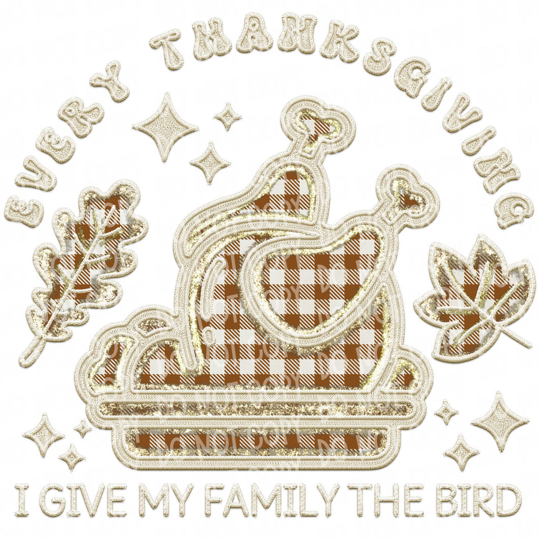 Every Thanksgiving I Give my Family the Bird | DTF Ready to Press or Sublimation Transfer