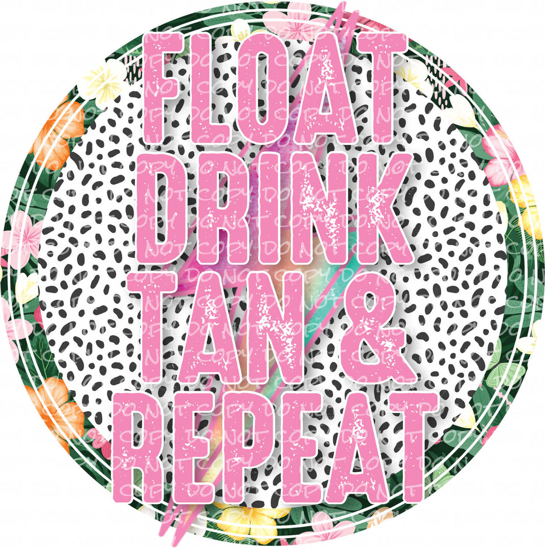 Float Drink Tan Repeat - DTF Ready to Press or Sublimation Transfer