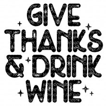 Load image into Gallery viewer, Give Thanks &amp; Drink Wine | DTF Ready to Press or Sublimation Transfer
