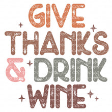 Load image into Gallery viewer, Give Thanks &amp; Drink Wine | DTF Ready to Press or Sublimation Transfer
