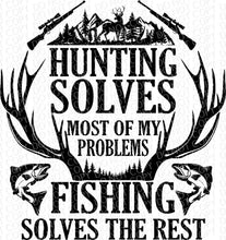 Load image into Gallery viewer, Hunting Solves Most of My Problems, Fishing Solves the Rest | DTF Ready to Press or Sublimation Transfer
