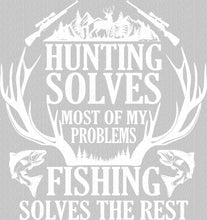 Load image into Gallery viewer, Hunting Solves Most of My Problems, Fishing Solves the Rest | DTF Ready to Press or Sublimation Transfer
