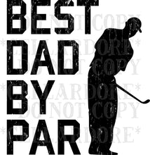 Load image into Gallery viewer, Best Dad By Par | DTF Ready to Press or Sublimation Transfer
