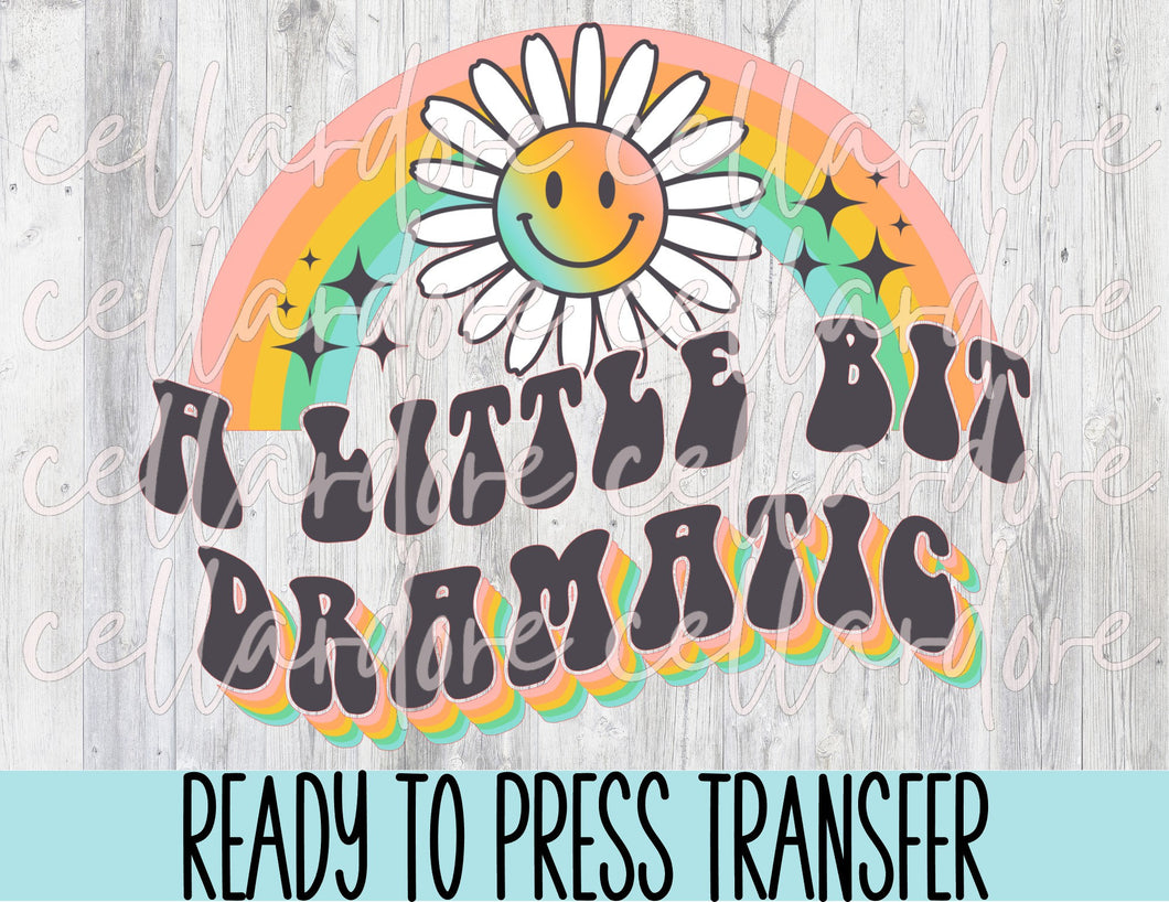 A Little Bit Dramatic - Retro | DTF Ready to Press or Sublimation Transfer