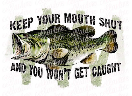 Keep Your Mouth Shut and You Won't Get Caught | DTF Ready to Press or Sublimation Transfer