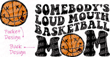 Load image into Gallery viewer, Somebody&#39;s Loud Mouth Basketball Mom - Pocket and Back Design - DTF Ready to Press or Sublimation Transfer
