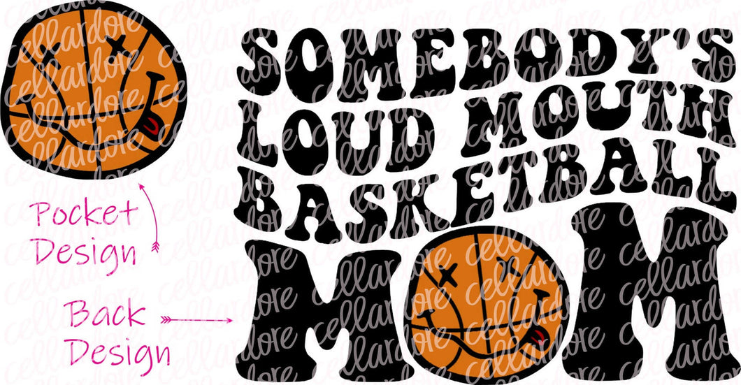 Somebody's Loud Mouth Basketball Mom - Pocket and Back Design - DTF Ready to Press or Sublimation Transfer