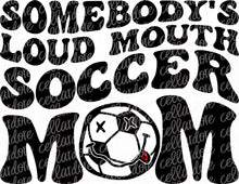 Load image into Gallery viewer, Somebody&#39;s Loud Mouth Soccer Mom - Pocket and Back Design Set - DTF Ready to Press or Sublimation Transfer
