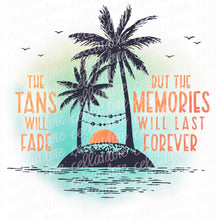 Load image into Gallery viewer, The Tans Will Fade but The Memories Will Last Forever - 2 Design Options | DTF Ready to Press or Sublimation Transfer
