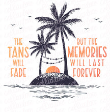 Load image into Gallery viewer, The Tans Will Fade but The Memories Will Last Forever - 2 Design Options | DTF Ready to Press or Sublimation Transfer
