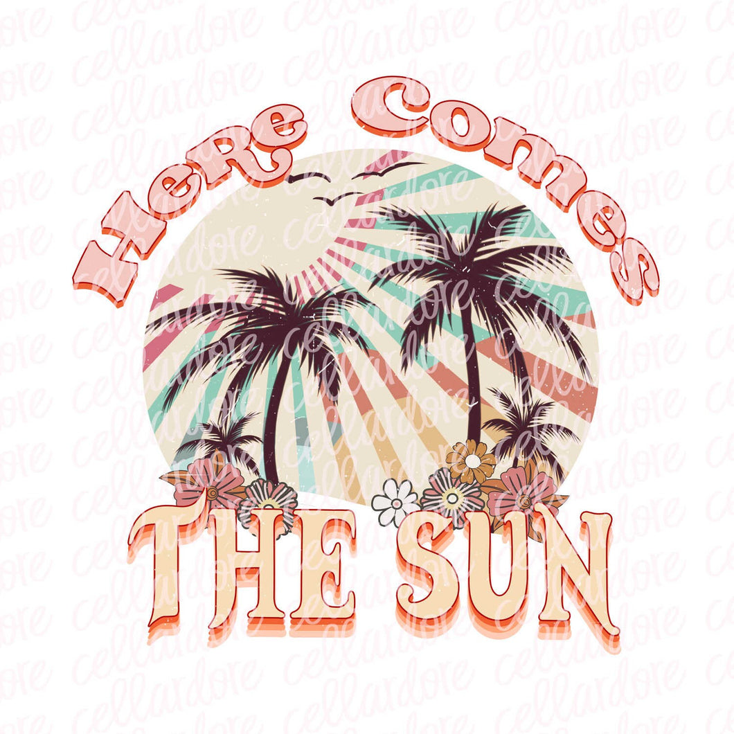 Here Comes the Sun - 2 Design Options | DTF Ready to Press Transfer or Sublimation Transfer