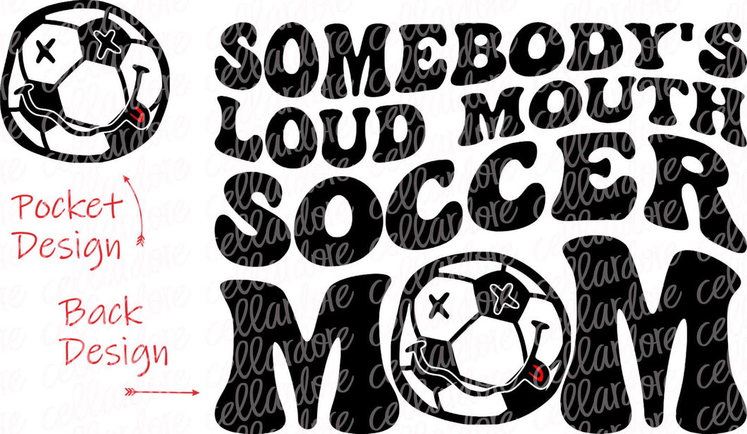 Somebody's Loud Mouth Soccer Mom - Pocket and Back Design Set - DTF Ready to Press or Sublimation Transfer