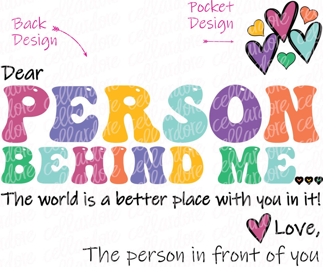 Dear Person Behind Me - Pocket and Back Design Set - DTF Ready to Press or Sublimation Transfer