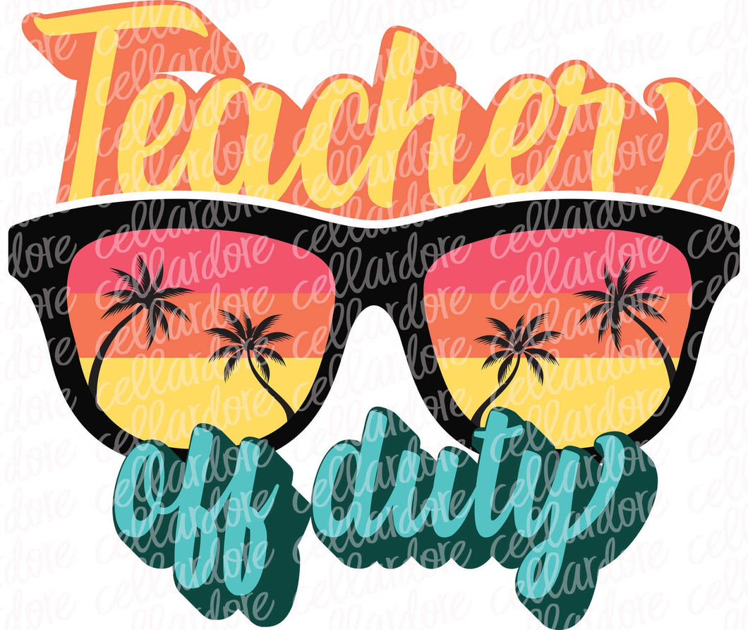 Teacher Off Duty | DTF Ready to Press or Sublimation Transfer