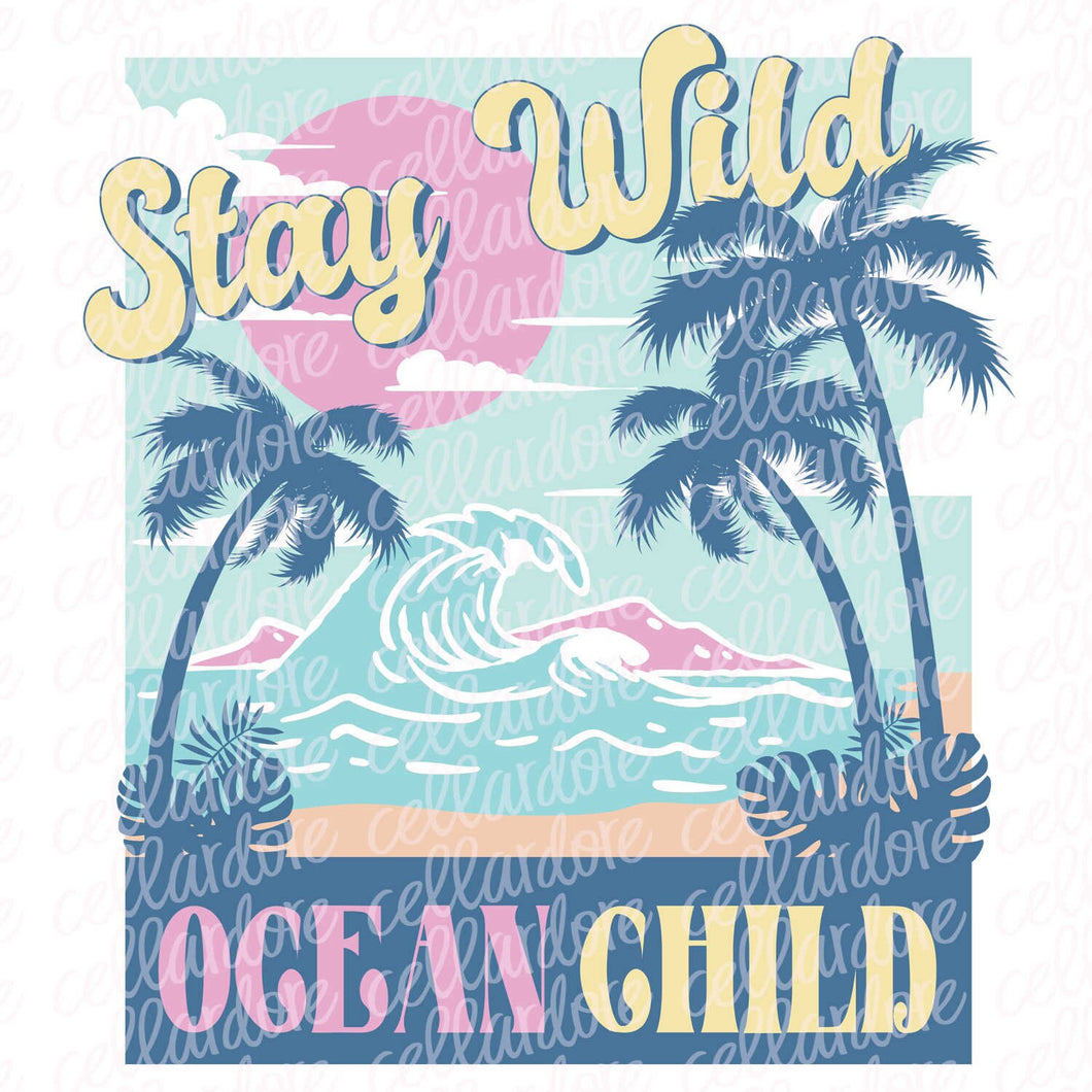 Stay Wild Ocean Child | Ready to Press Transfer or Sublimation Transfer