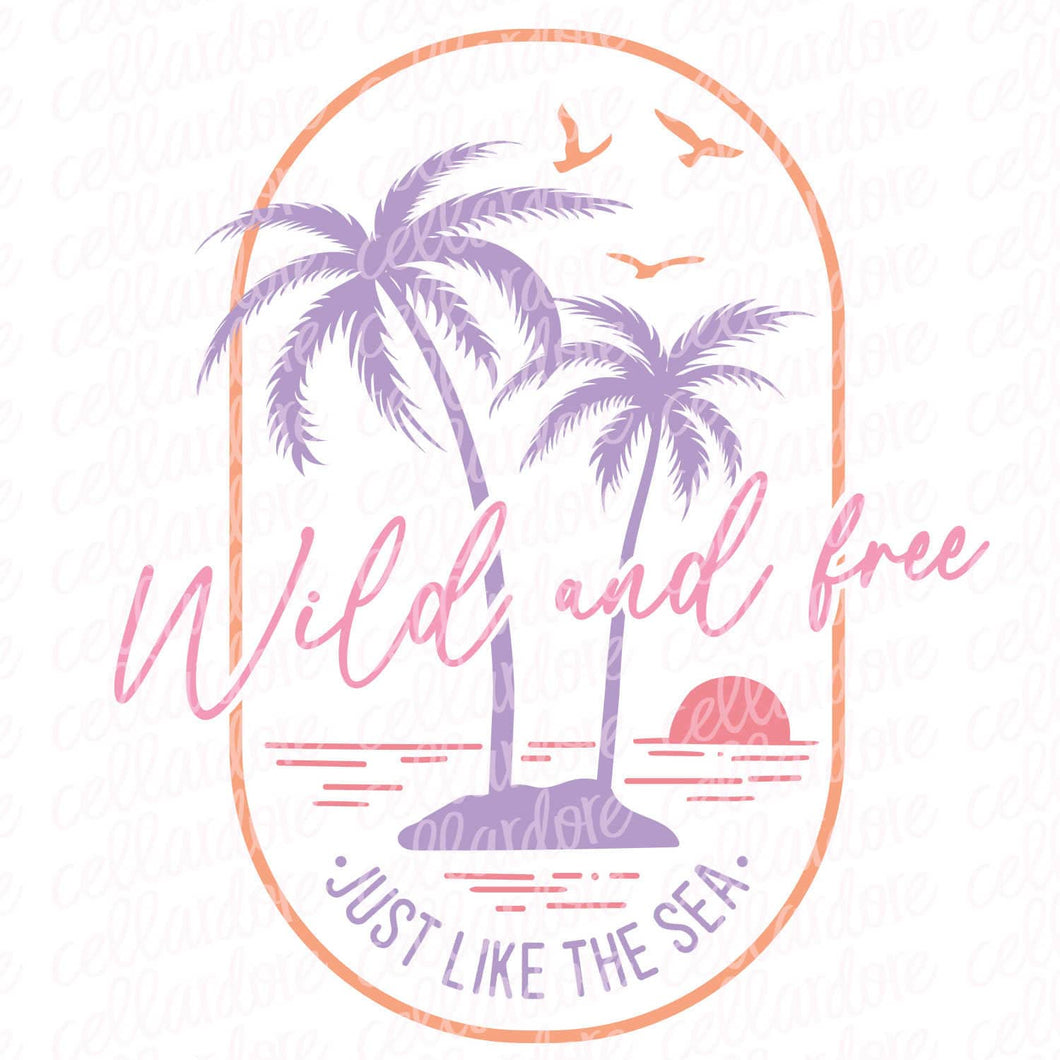 Wild and Free Just Like the Sea | Ready to Press Transfer or Sublimation Transfer