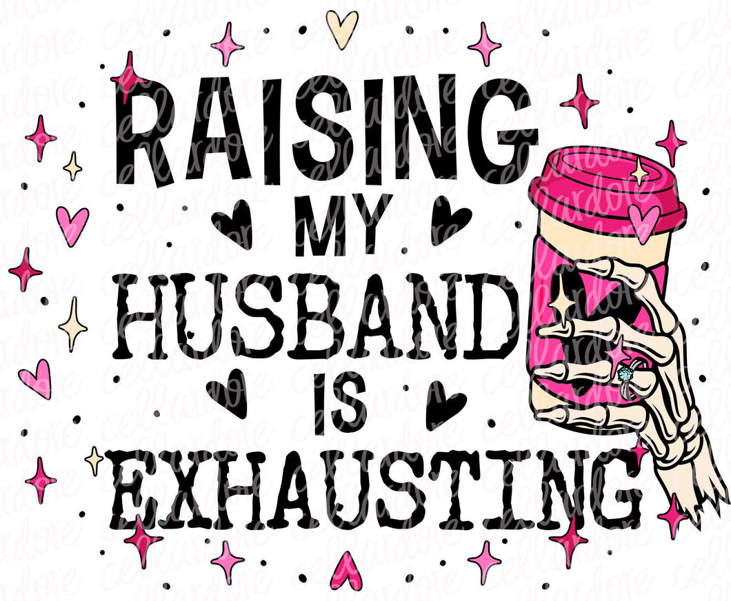 Raising My Husband Is Exhausting - 2 Color Options | DTF or Sublimation Ready to Press Transfer