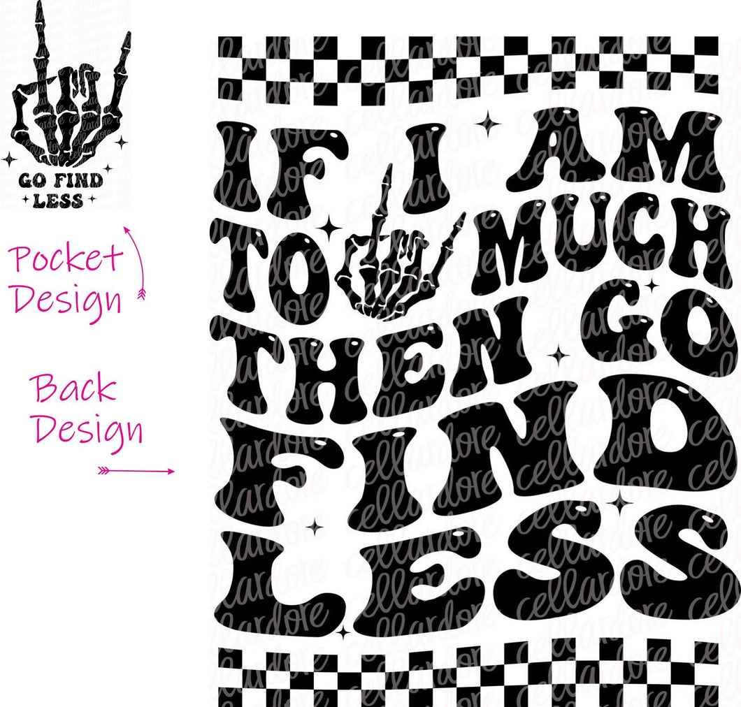 Go Find Less - Pocket and Back Design - DTF Ready to Press or Sublimation Transfer