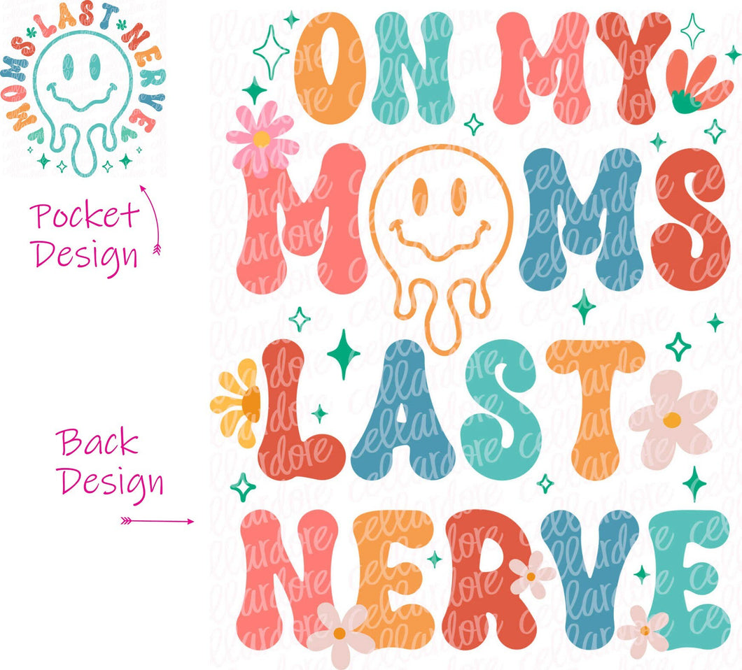 On My Mom's Last Nerve - Pocket and Back Design - DTF Ready to Press or Sublimation Transfer