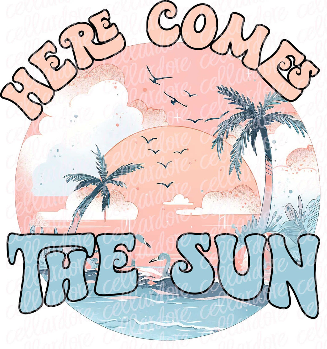 Here Comes the Sun | DTF Ready to Press or Sublimation Transfer