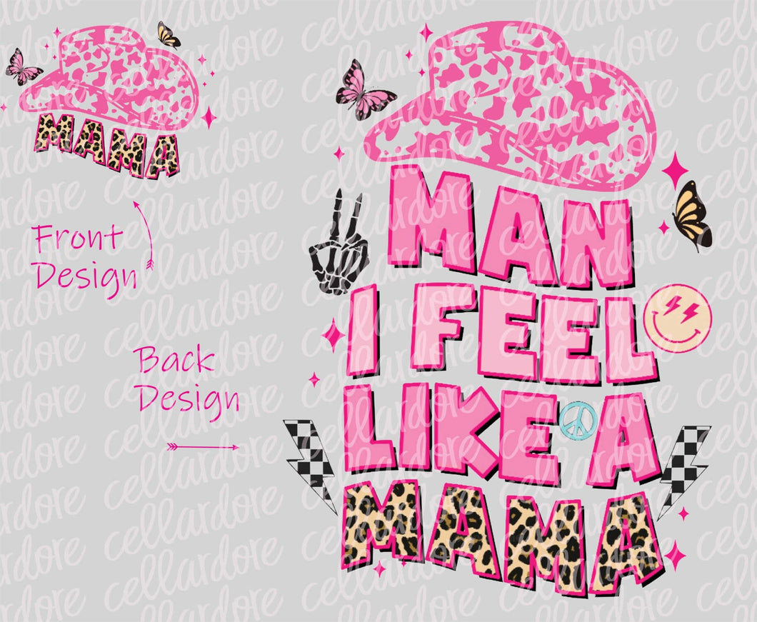 Man, I Feel Like A Mama | DTF Ready to Press or Sublimation Transfer