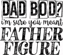 Load image into Gallery viewer, Dad Bod - Father Figure | DTF Ready to Press or Sublimation Transfer
