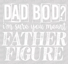 Load image into Gallery viewer, Dad Bod - Father Figure | DTF Ready to Press or Sublimation Transfer
