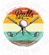 Load image into Gallery viewer, It Takes A Lot of Balls to Golf The Way I Do | DTF Ready to Press or Sublimation Transfer
