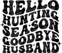 Load image into Gallery viewer, Hello Hunting Season, Goodbye Husband/Boyfriend with 2 optional pocket designs - DTF Ready to Press or Sublimation Transfer
