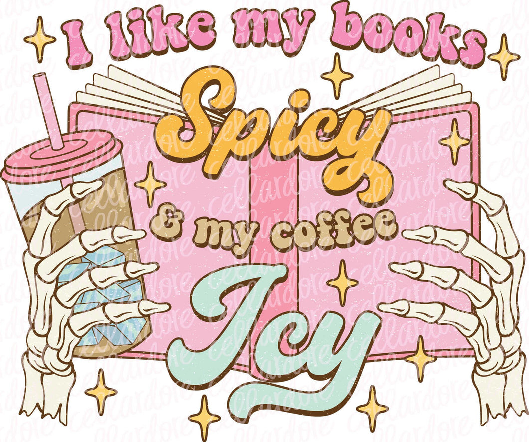 I Like My Books Spicy & Coffee Icy | DTF Ready to Press or Sublimation Transfer