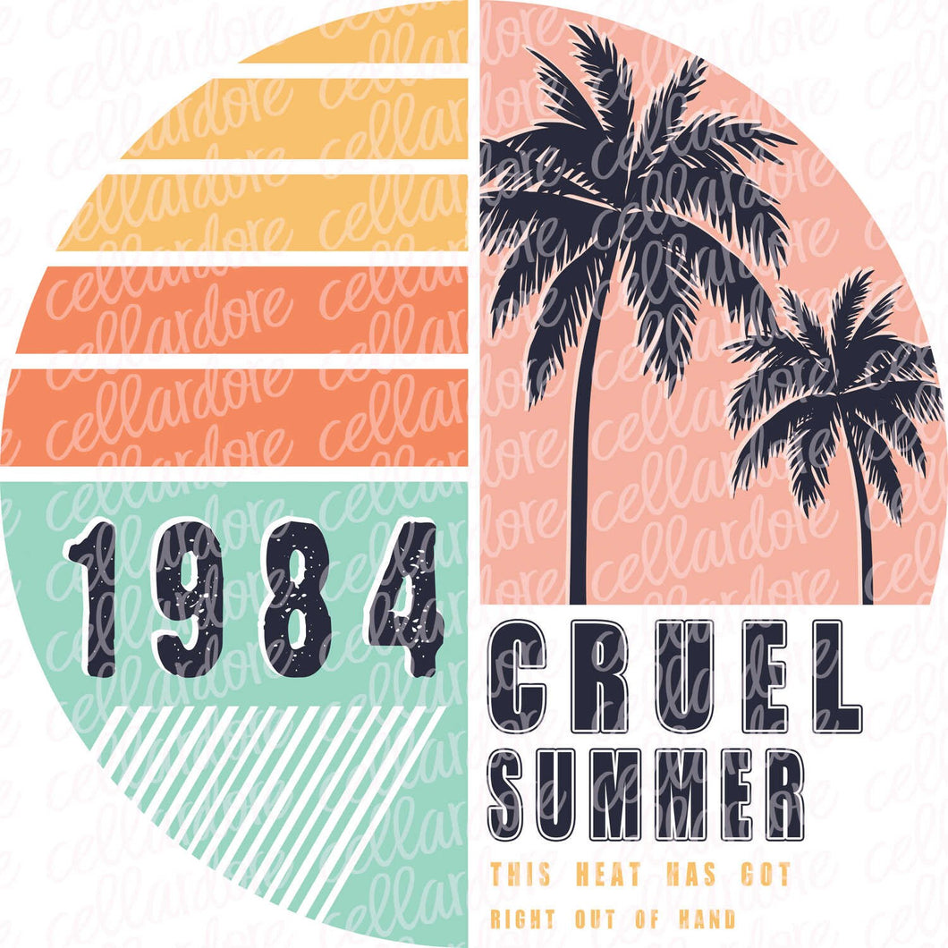 Cruel Summer 1984 | DTF Ready to Press or Sublimation Transfer