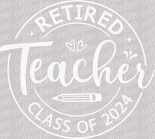 Load image into Gallery viewer, Retired Teacher - Class of 2024 | DTF Ready to Press or Sublimation Transfer
