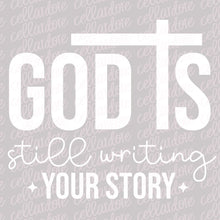 Load image into Gallery viewer, God is Still Writing Your Story | DTF Ready to Press Transfer or Sublimation Transfer
