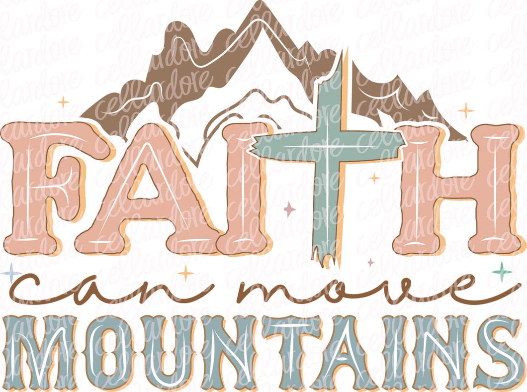 Faith Can Move Mountains | DTF Ready to Press or Sublimation Transfer