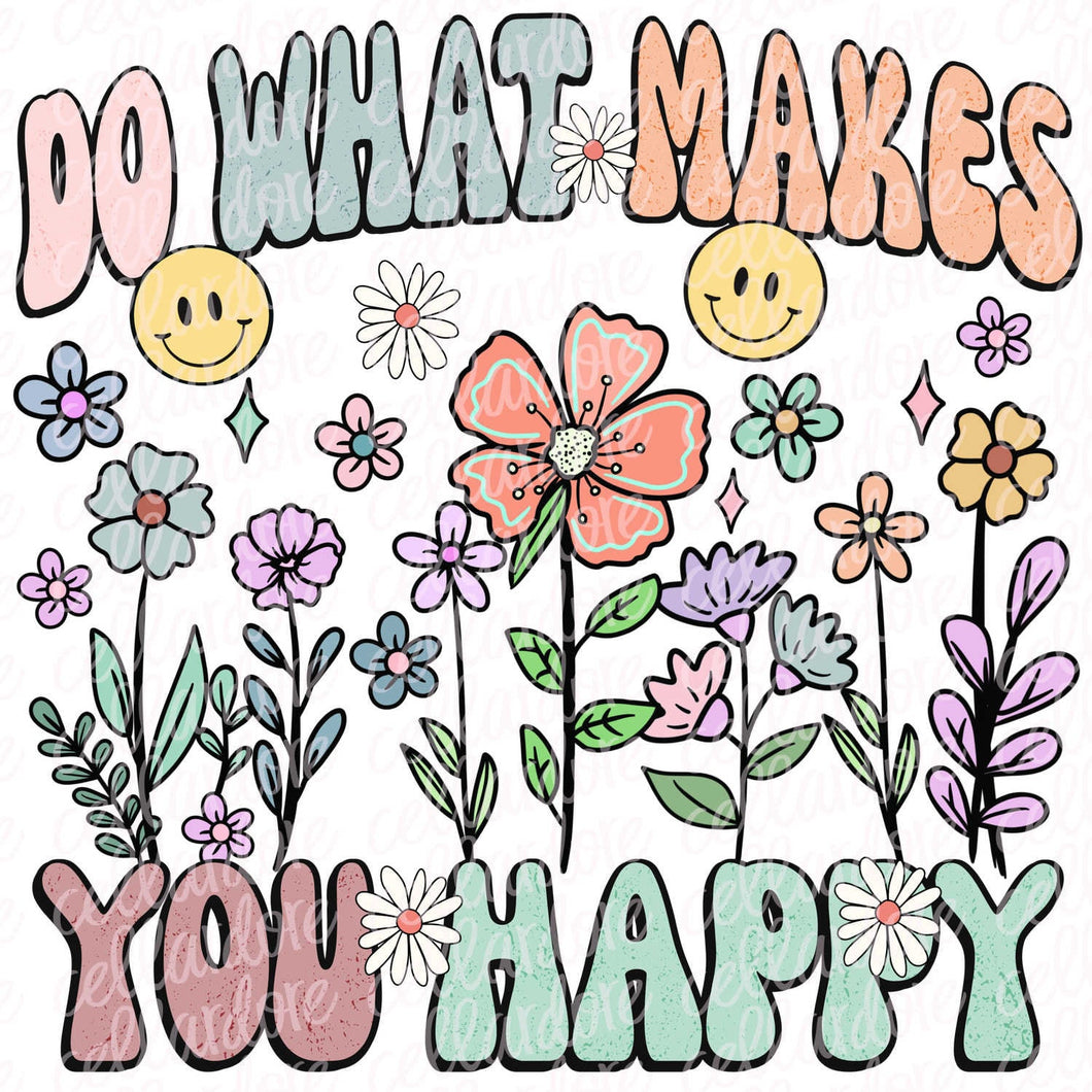 Do What Makes You Happy Wildflowers - DTF Ready to Press or Sublimation Transfer