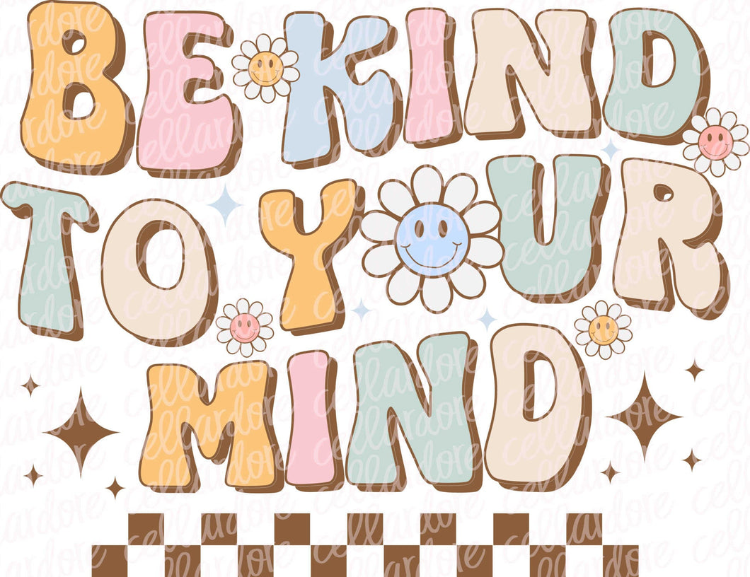 Be Kind to Your Mind - DTF Ready to Press or Sublimation Transfer