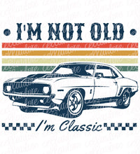 Load image into Gallery viewer, I&#39;m Not Old, I&#39;m Classic - 2 design options - DTF Ready to Press or Sublimation Transfer
