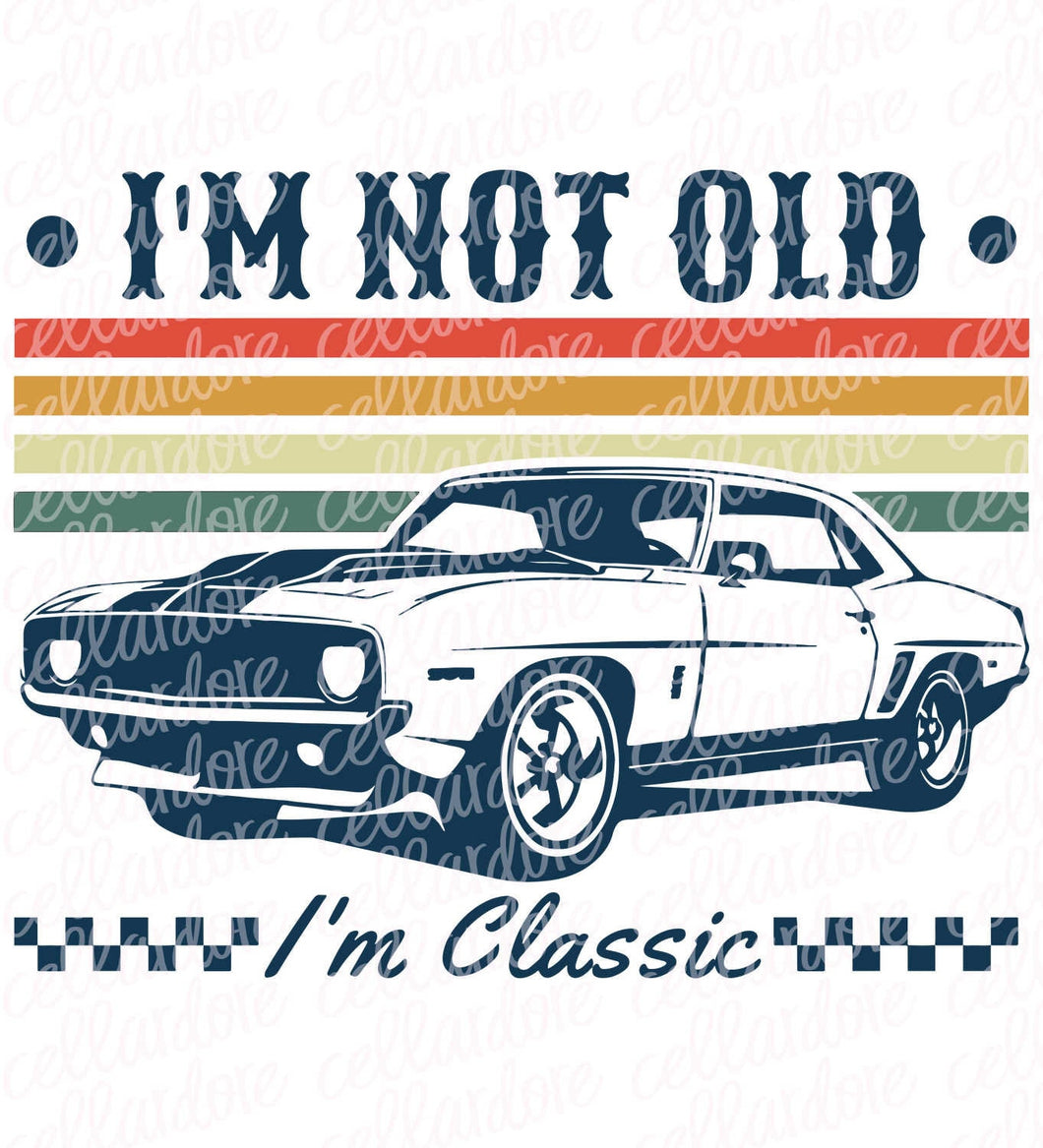 I'm Not Old, I'm Classic - 2 design options - DTF Ready to Press or Sublimation Transfer