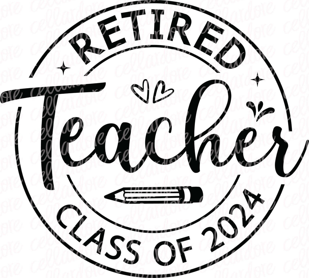 Retired Teacher - Class of 2024 | DTF Ready to Press or Sublimation Transfer