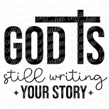 Load image into Gallery viewer, God is Still Writing Your Story | DTF Ready to Press Transfer or Sublimation Transfer
