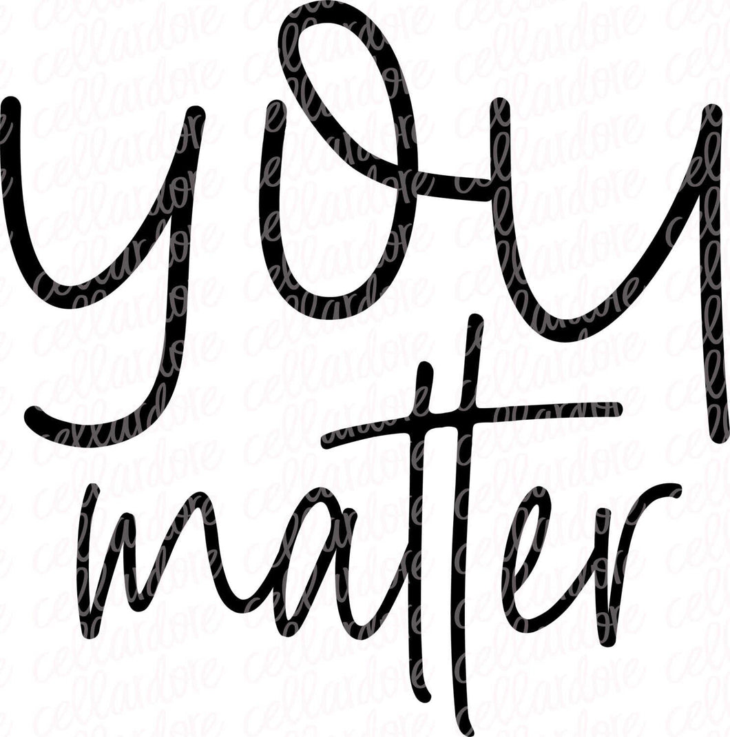 You Matter - Remember That | DTF Ready to Press Transfer or Sublimation Transfer